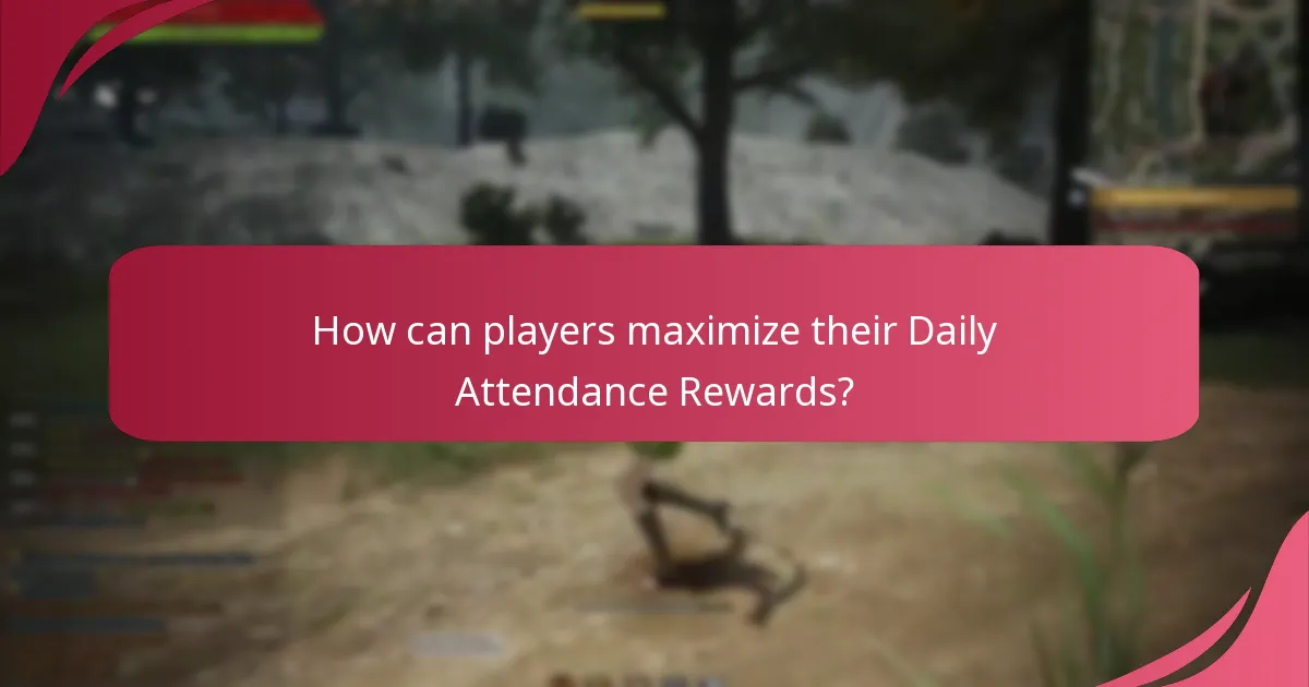 How can players maximize their Daily Attendance Rewards?