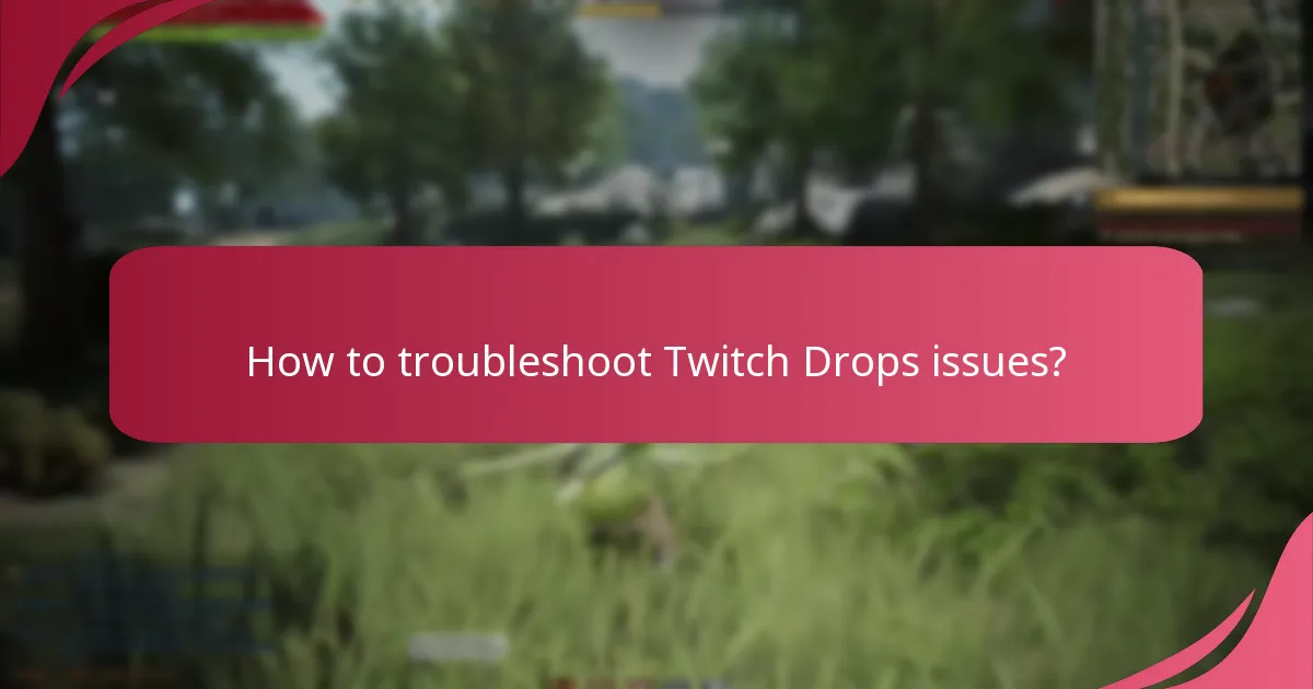 How to troubleshoot Twitch Drops issues?