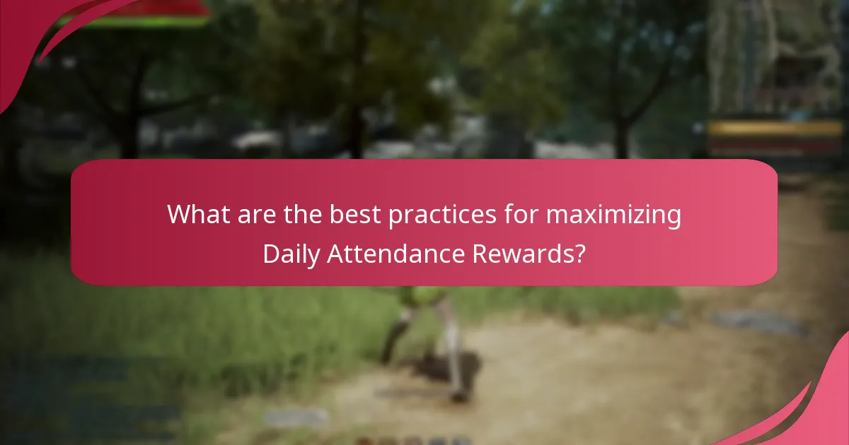 What are the best practices for maximizing Daily Attendance Rewards?