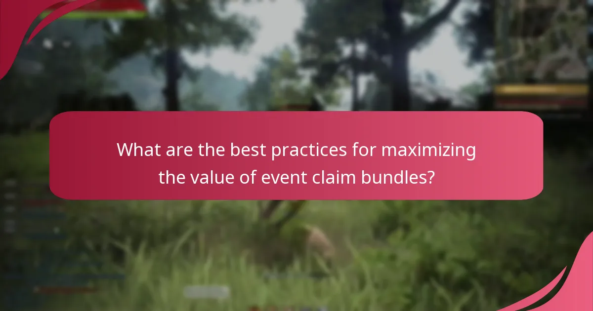 What are the best practices for maximizing the value of event claim bundles?